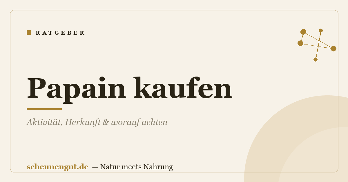 Papain kaufen: Aktivität, Herkunft & worauf achten