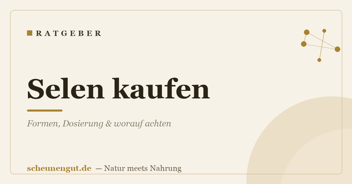 Selen kaufen: Formen, Dosierung & worauf achten