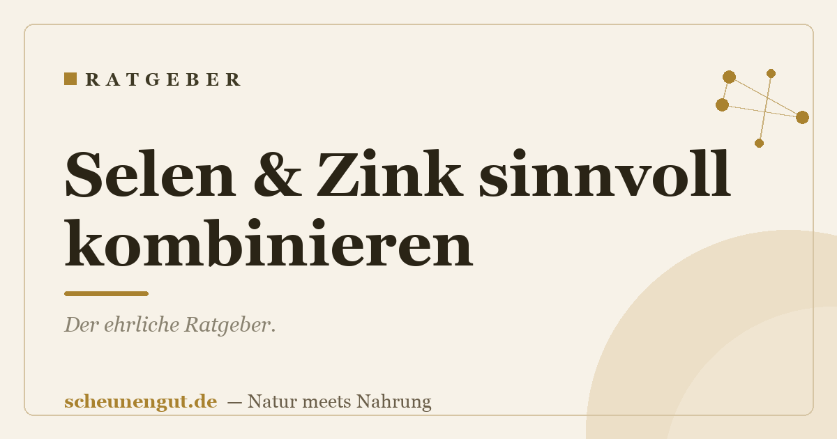Selen & Zink sinnvoll kombinieren