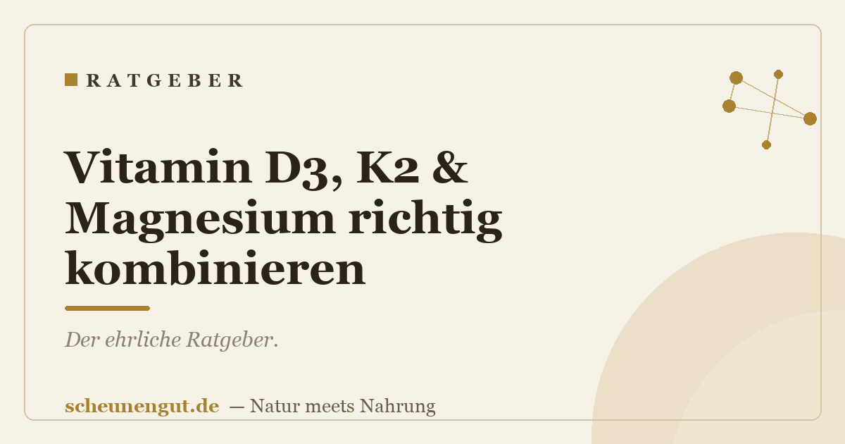Vitamin D3, K2 & Magnesium richtig kombinieren