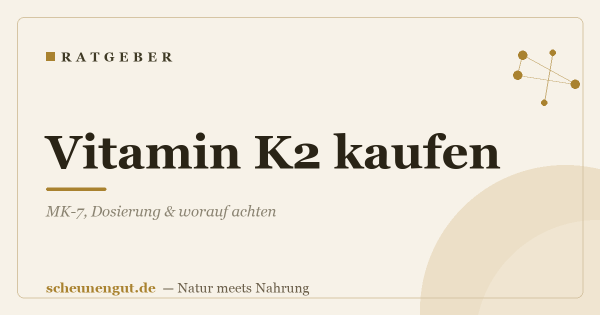 Vitamin K2 kaufen: MK-7, Dosierung & worauf achten