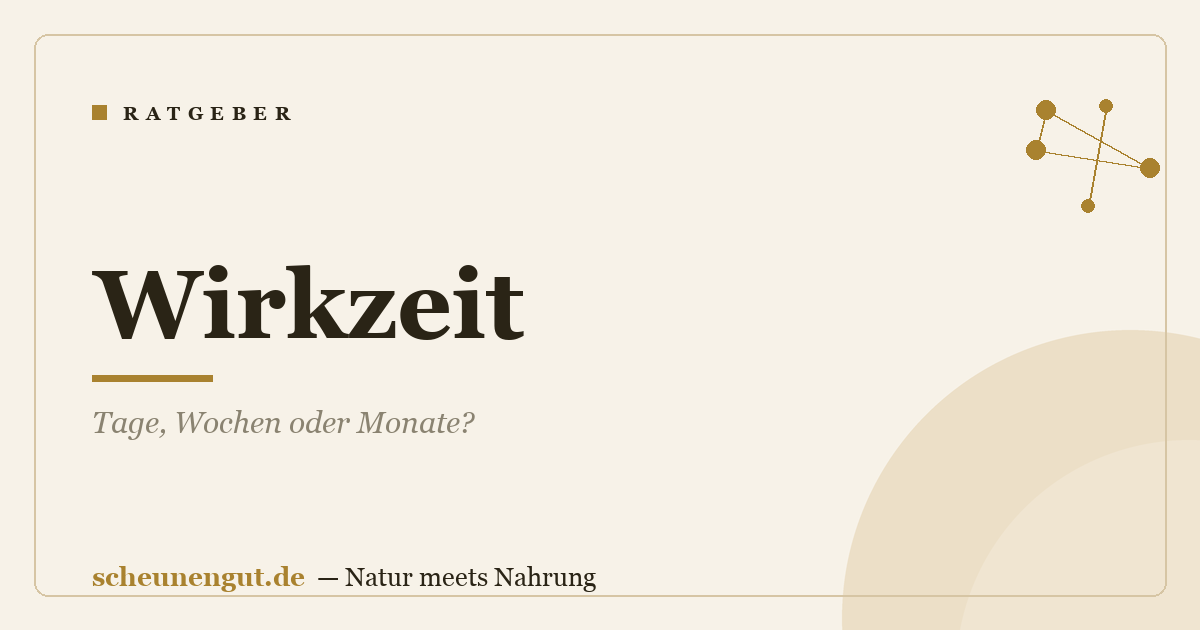 Wirkzeit: Tage, Wochen oder Monate?