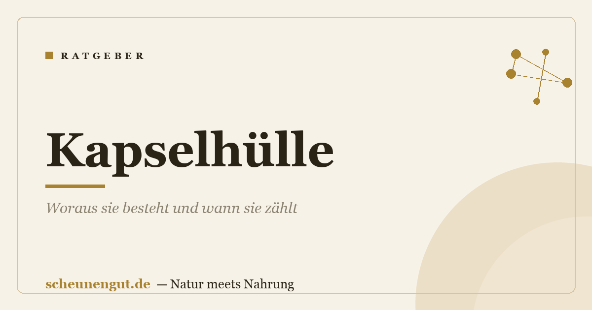 Kapselhülle: Woraus sie besteht und wann sie zählt